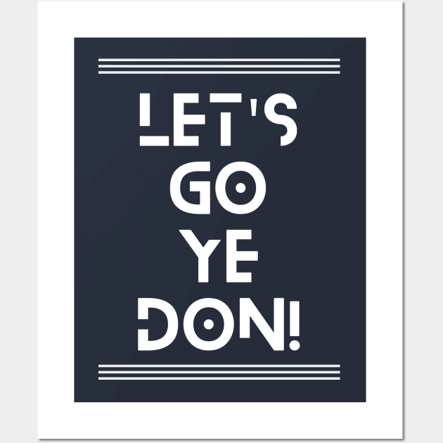 Let's Go Ye-Don Wall Art by TJWDraws